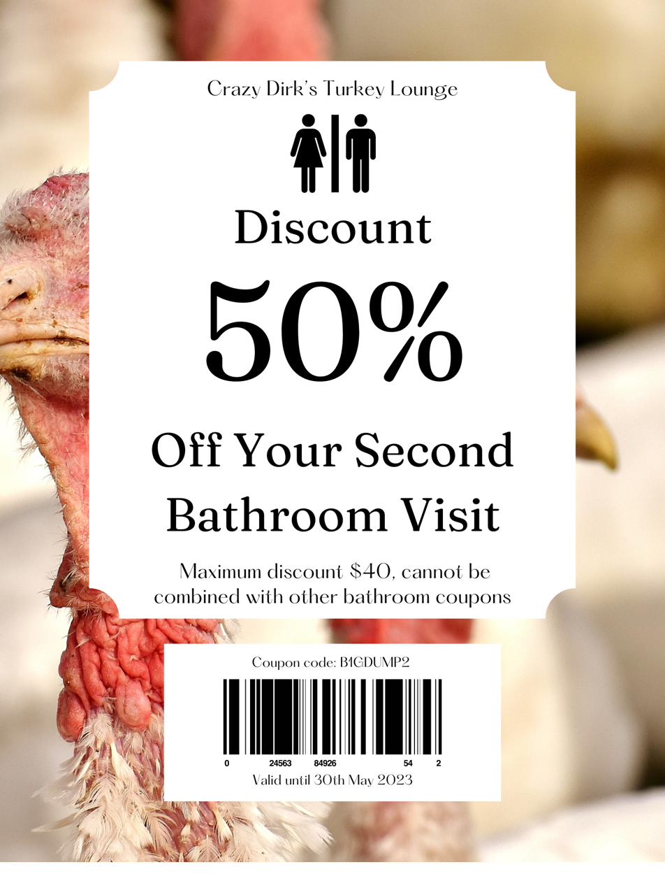 Coupon: 50% off your second bathroom visit. Maximum discount $40, cannot be combined with other bathroom coupons. Code B1GDUMP2.