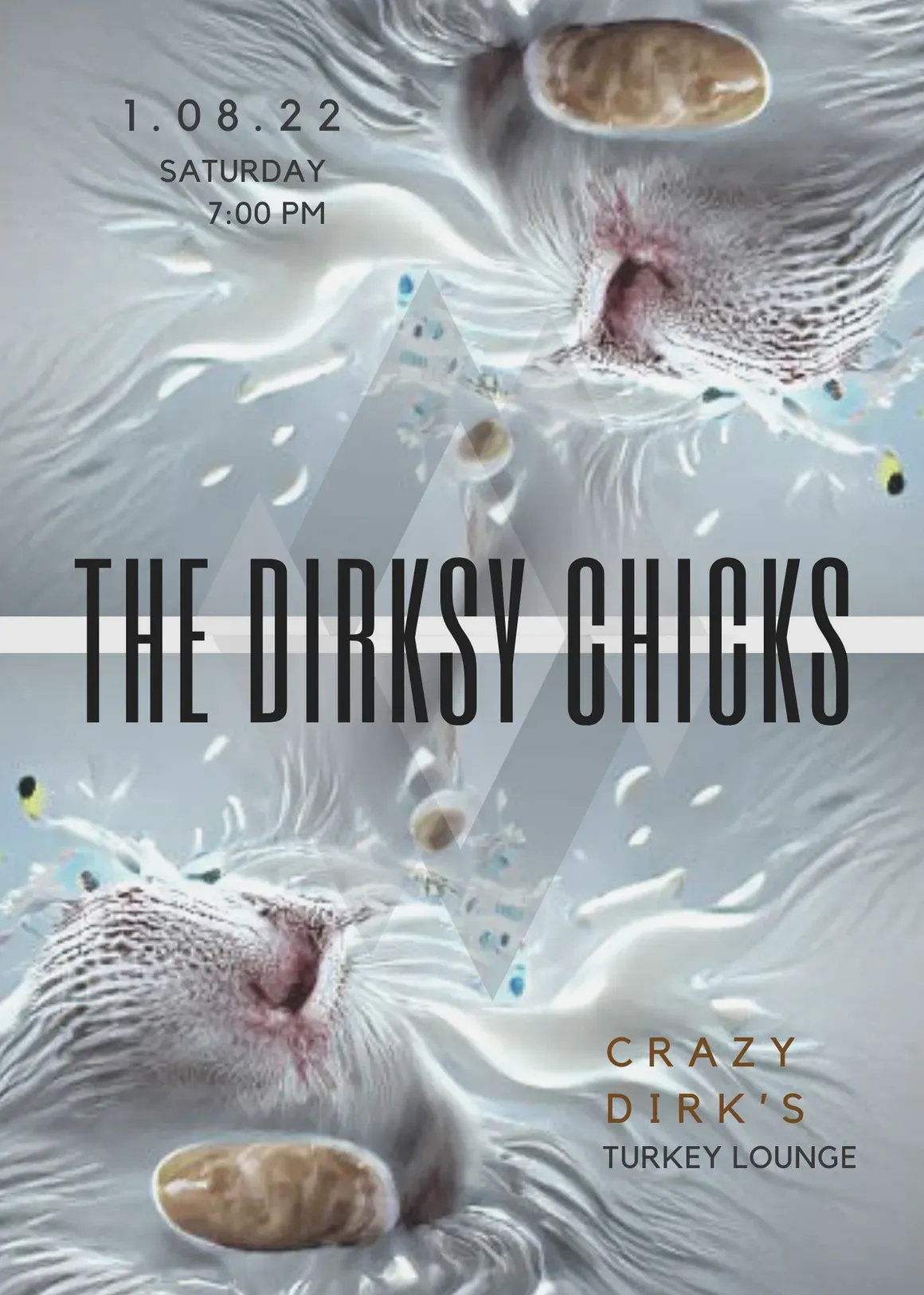 The Dirksy Chicks. 1.08.22, Saturday, 7:00 PM at Crazy Dirk's Turkey Lounge.