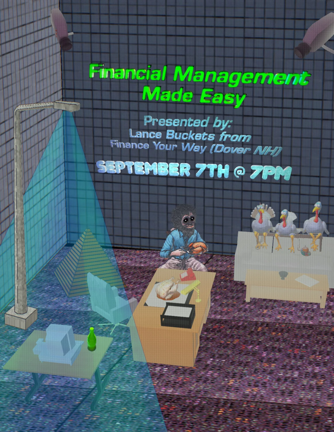 Financial Management Made Easy. Presented by Lance Buckets from Finance Your Way (Dover NH). September 7th at 7 PM. A three-dimensional office at night: a desk with a roast turkey, a lamp and a red stapler, a figure in a blue shirt holding a turkey, and three turkeys perched on a long table under two security cameras.