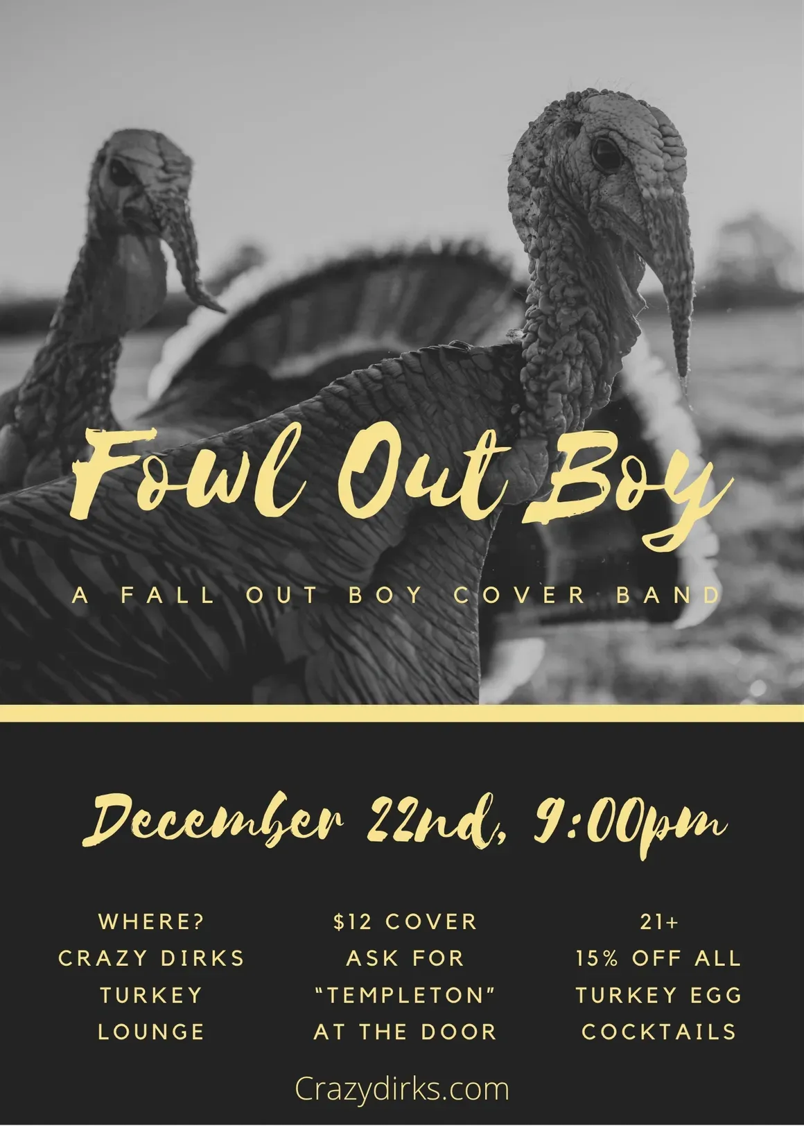 Fowl Out Boy, a Fall Out Boy cover band. December 22nd, 9:00 PM. $12 cover, ask for Templeton at the door. 21+. 15% off all turkey egg cocktails.
